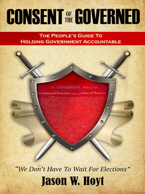 cover image of Consent of the Governed: the People's Guide to Holding Government Accountable